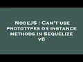 NodeJS Can t use prototypes or instance methods in Sequelize v6