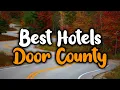 Best Hotels In Door County - For Families Couples Work Trips Luxury Budget