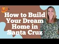 How to Build Your Dream Home in Santa Cruz