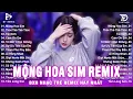 Download Lagu Mộng Hoa Sim Remix ♫ BXH Nhạc Trẻ EDM Gái Xinh TRIỆU VIEW - Top 15 Bản EDM TikTok Hot Trend 2025