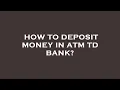 How to deposit money in atm td bank