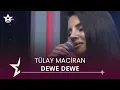Lagu Tülay Maciran - Dewê Dewê