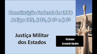 CF/88 - Artigo 125, § 3º §4º e § 5º -  Justiça Militar dos Estados