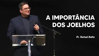 Pr. Rafael Bello - A Importância dos Joelhos