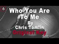 Chris Tomlin | Who You Are To Me Instrumental Music and Lyrics Original Key