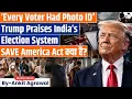 Trump cites India s voter cards to make case for SAVE America Act Ankit Agrawal Study IQ