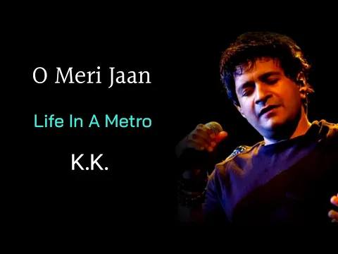 Download MP3 O Meri Jaan (LYRICS) - K.K, Pritam Chakraborty | Life In A Metro | Kangana Ranaut |Dil Khudgarj Hai