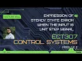 Expression of steady state error when the input is unit step signal CS - Module 2 Lect 45