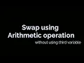 How to swap two number using arithmetic operator without using third variable