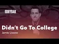 Didn t Go To College Jamie Lissow