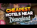 Top 10 Most AFFORDABLE Hotels Near Disneyland