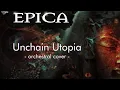 Download Lagu Unchain Utopia (Orchestral Cover - EPICA)