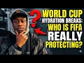 world cup hydration breaks who is fifa really protecting