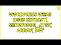 Wordpress What does extract shortcode - atts array do