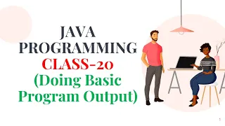 JAVA PROGRAMMING CLASS-20 Doing Basic Program Output