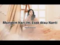 Anneth Delliecia - Mungkin Hari Ini, Esok Atau Nanti ( LIRIK )