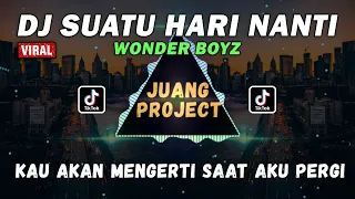 dj suatu hari nanti wonder boyz suatu hari nanti kau akan mengerti dj tiktok terbaru 2021