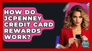 How Do JCPenney Credit Card Rewards Work - Crazy About Credit Cards