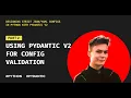 Using Pydantic v2 for config validation