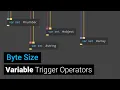 Variable Trigger Operators - Byte Size
