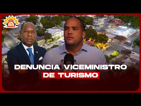 ODANIS GRULLON: DENUNCIA ASEDIO DE VICEMINISTRO DE TURISMO EN PEDERNALES