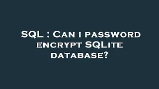 SQL Can i password encrypt SQLite database