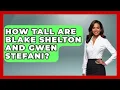 How Tall Are Blake Shelton And Gwen Stefani - The Rich And Famous Files