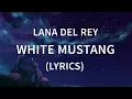 Download Lagu Lana Del Rey - White Mustang (Lyrics / Lyric Video) [Official Audio]