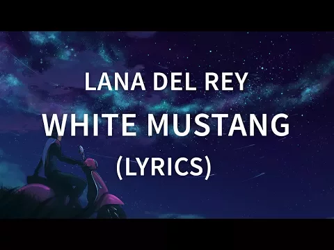 Download MP3 Lana Del Rey - White Mustang (Lyrics / Lyric Video) [Official Audio]