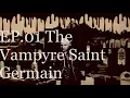 EP 01 - The Vampyre Saint Germain Re-upload New Orleans famous Vampires