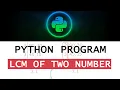 Program to Find LCM of two number in Python - Python Program Python programming