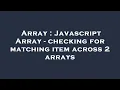 Array Javascript Array - checking for matching item across 2 arrays