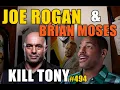 KILL TONY - JOE ROGAN BRIAN MOSES
