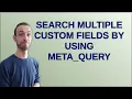 Wordpress Search multiple custom fields by using meta - query