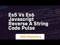 Es5 vs es6 javascript reverse a string code pulse