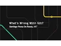 What s Wrong With Git - Git Merge 2017