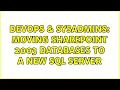 DevOps SysAdmins Moving Sharepoint 2003 databases to a new SQL Server