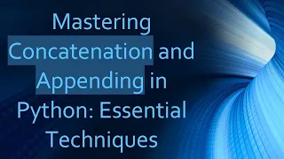 Mastering Concatenation and Appending in Python Essential Techniques