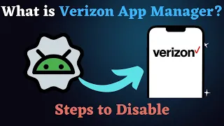 Verizon App Manager Explained - What It Is How to Disable It