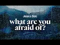 Lagu jessica baio - what are you afraid of? (lyrics)