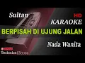 Download Lagu SULTAN - BERPISAH DI UJUNG JALAN ( NADA WANITA ) || KARAOKE