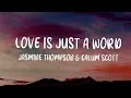 Jasmine Thompson & Calum Scott - love is just a word (Lyrics)