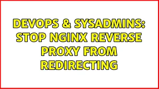DevOps SysAdmins Stop nginx reverse proxy from redirecting