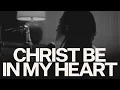 Christ Be In My Heart (Acoustic) - Kristene DiMarco, Bethel Music
