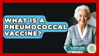What Is A Pneumococcal Vaccine Elder Care Support Network 