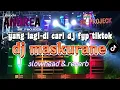 Download Lagu maskurane dj fyp tiktok slowhead