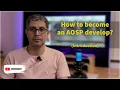 How to be an AOSP developer Introduction