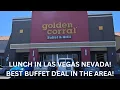 LUNCH AT THE GOLDEN CORRAL BUFFET IN LAS VEGAS NEVADA BEST BUFFET DEAL IN THE AREA