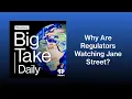 What Is Jane Street And Why Are Regulators Watching It Big Take