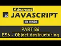 Advanced JavaScript Tutorial in Hindi Part 86 - Object Destructuring in ES6 JavaScript
